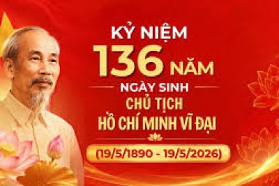 KỶ NIỆM 136 NĂM NGÀY SINH CHỦ TỊCH HỒ CHÍ MINH (19/05/1890 – 19/05/2026)